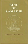 King of Samadhi: Commentaries on the Samadhi Raja Sutra and the Song of Lodro Thaye <br>  By: Thrangu Rinpoche