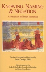 Knowing, Naming and Negation:  A Sourcebook on Tibetan Sautrantika <br> By: Klein, Anne C.