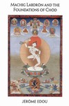 Machig Labdron and the Foundation of Chod, Jerome Edou, Snow Lion Publications,