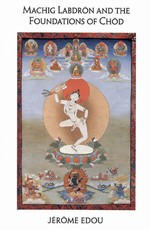 Machig Labdron and the Foundation of Chod, Jerome Edou, Snow Lion Publications,