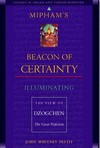 Mipham's Beacon of Certainty; lluminating the View of Dzogchen The Great Perfection <br> By: Pettit, John W.
