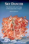 Sky Dancer : The Secret Life & Songs of the Lady Yeshe Tsogyal, Keith Dowman, Snow Lion