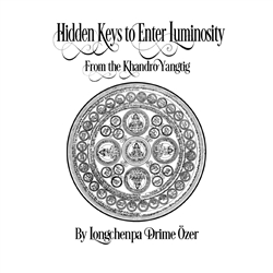 Hidden Keys to Enter Luminosity from the Khandro Yangtig, Longchenpa