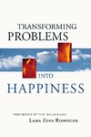 Transforming Problems Into Happiness <br> By: Lama Zopa