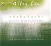 Shakuhachi Flute Meditations: Zen Music to Calm the Mind (CD) <br>By: Riley Lee