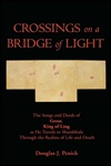 Crossings On A Bridge Of Light: The Songs and Deeds of Gesar, King of Ling as He Travels to Shambhala Through the Realms of Life and Death <br> By: Douglas J. Penick