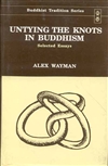 Untying the Knots in Buddhism; Selected Essays <br>  By: Wayman, Alex