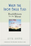 When the Iron Eagle Flies: Buddhism for the West <br> By: Ayya Khema