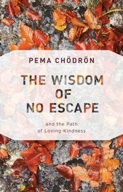 Wisdom of No Escape and the Path of Loving-Kindness <br>  By: Pema Chodron