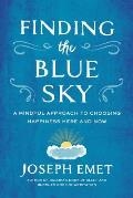 Finding the Blue Sky A Mindful Approach to Choosing Happiness Here & Now, Joseph Emet,