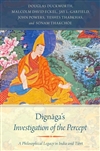 Dignaga's Investigation of the Percept: A Philosophical Legacy in India and Tibet