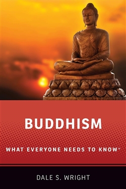 Buddhism: What Everyone Needs to Know, Dale S. Wright, Oxford University Press