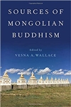 Sources of Mongolian Buddhism <br>Edited by: Vesna A. Wallace