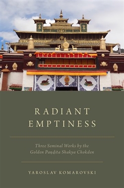 Radiant Emptiness: Three Seminal Works by the Golden Pandita Shakya Chokden,