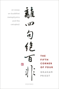 The Fifth Corner of Four: An Essay on Buddhist Metaphysics and the Catuskoti , Graham Priest, Oxford University Press