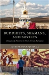 Buddhists, Shamans, and Soviets: Rituals of History in Post-Soviet Buryatia <br>By: Justine Buck Quijada