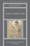 How Things Are: An Introduction to Buddhist Metaphysics, Mark Siderits