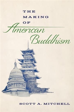 The Making of American Buddhism, Scott A. Mitchell