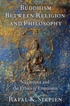 Buddhism Between Religion and Philosophy: Nagarjuna and the Ethics of Emptiness <br>By: Rafal K. Stepien