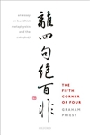 The Fifth Corner of Four: An Essay on Buddhist Metaphysics and the Catuskoti , Graham Priest, Oxford University Press