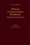 Women in Early Indian Buddhism Comparative Textual Studies  <br>By: Alice Collett