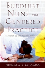 Buddhist Nuns and Gendered Practice: In Search of the Female Renunciant  Nirmala S. Salgado