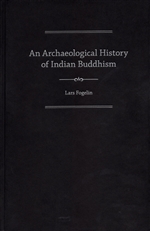 An Archaeological History of Indian Buddhism, Lars Fogelin