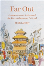 Far Out: Countercultural Seekers and the Tourist Encounter in Nepal<br> By: Mark Liechty