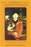 When a Woman Becomes a Religious Dynasty: The Samding Dorje Phagmo of  , Hildegard Diemberger, Columbia University Press