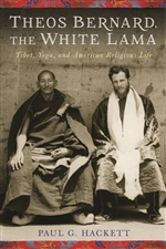 Theos Bernard, The White Lama: Tibet, Yoga, and American Religious Life, Paul G. Hackett