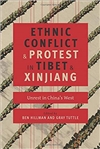 Ethnic Conflict and Protest in Tibet and Xinjiang: Unrest in China's West,