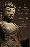 Global History of Buddhism and Medicine, C. Pierce Salguero