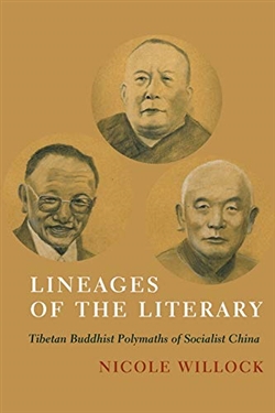 Lineages of the Literary: Tibetan Buddhist Polymaths of Socialist China, Nicole Willock