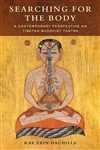 Searching for the Body: A Contemporary Perspective on Tibetan Buddhist Tantra, Rae Erin Dachille, Columbia University Press