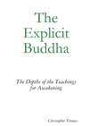 Explicit Buddha: The Depths of the Teachings for Awakening<br>By: Christopher Titmuss