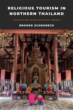 Religious Tourism in Northern Thailand: Encounters with Buddhist Monks, Brooke Schedneck