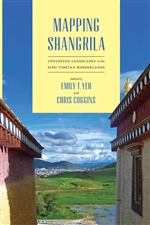 Mapping Shangrila Contested Landscapes in the Sino-Tibetan Borderlands, Emily T. Yeh and Christopher R. Coggins