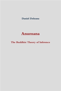 Anumana: The Buddhist Theory of Inference, Daniel Deleanu , LogoStar Press