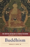 Norton Anthology of World Religions: Buddhism <br> By: Donald S. Lopez