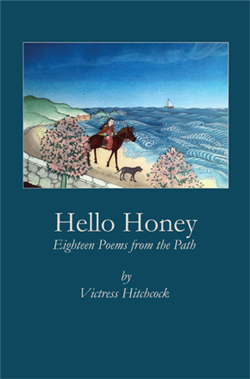 Hello Honey: Eighteen Poems from the Path <br> By: Victress Hitchcock