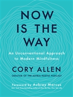 Now is the Way: An Unconventional Approach to Modern Mindfulness ,  Cory Allen, TarcherPerigee