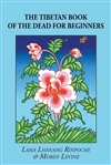 The Tibetan Book of the Dead for Beginners, Lama Lhanang Rinpoche and Mordy Levine