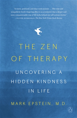 The Zen of Therapy: Uncovering a Hidden Kindness in Life, Mark Epstein