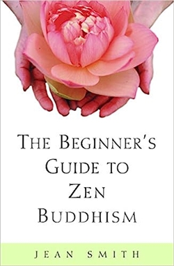 Beginner's Guide to Zen Buddhism,  Jean Smith