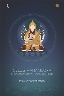 Gelug Mahamudra: Eloquent Speech of Manjushri by Ven Zasep Tulku Rinpoche