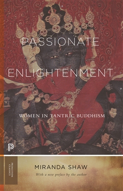 Passionate Enlightenment: Women in Tantric Buddhism, Miranda Shaw, Princeton Classics