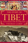 Story of Tibet; Conversations with the Dalai Lama <br>  By: Thomas Laird