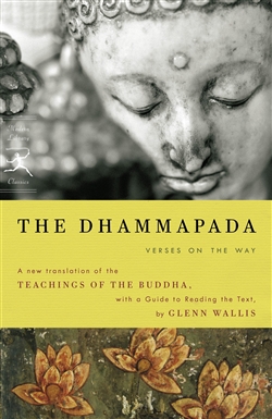 The Dhammapada: Verses on the Way, Glenn Wallis, Modern Library