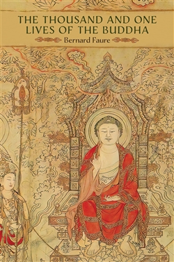 The Thousand and One Lives of the Buddha, Bernard Faure