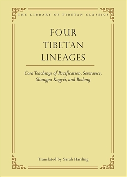 Four Tibetan Lineages: Core Teachings of Pacification, Severance, Shangpa Kagyu, and Bodong; Sarah Harding (translator)